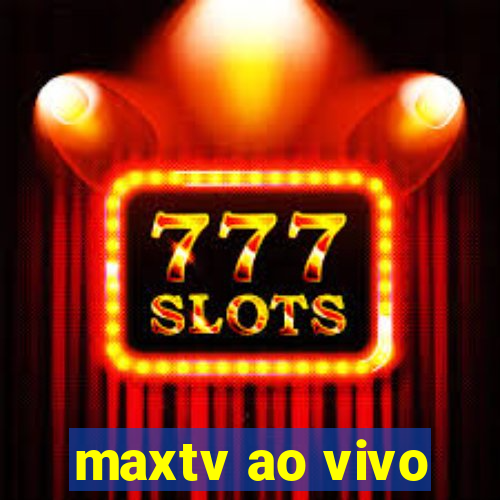 maxtv ao vivo